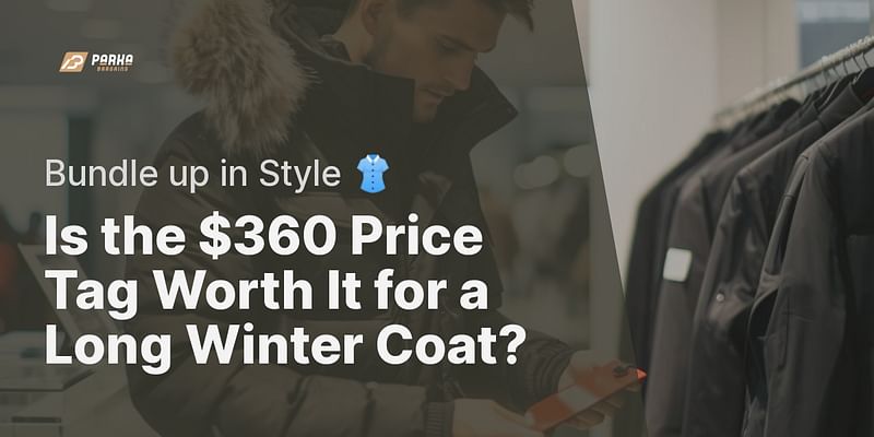 Is the $360 Price Tag Worth It for a Long Winter Coat? - Bundle up in Style 👚