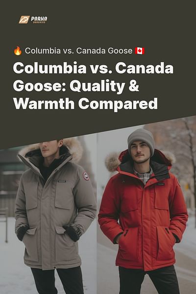 Columbia vs. Canada Goose: Quality & Warmth Compared - 🔥 Columbia vs. Canada Goose 🇨🇦