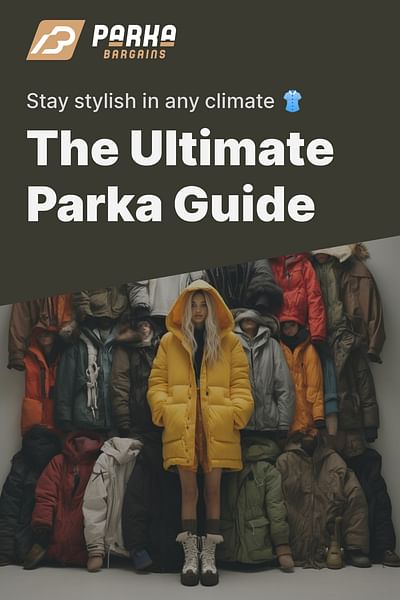 The Ultimate Parka Guide - Stay stylish in any climate 👚