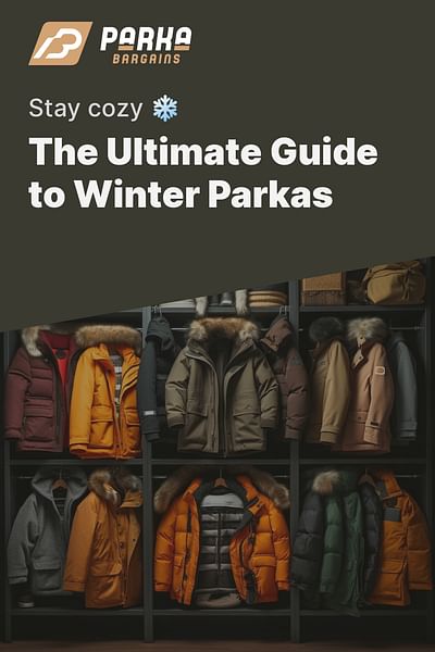 The Ultimate Guide to Winter Parkas - Stay cozy ❄️