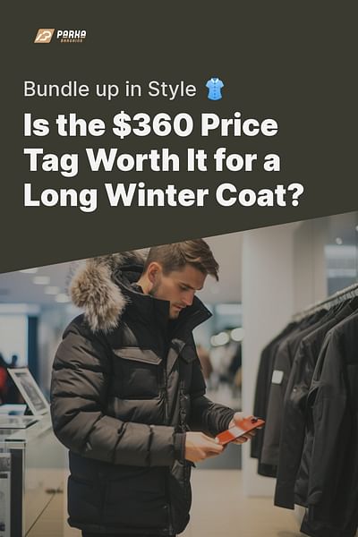 Is the $360 Price Tag Worth It for a Long Winter Coat? - Bundle up in Style 👚