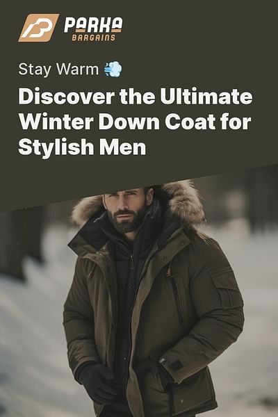Discover the Ultimate Winter Down Coat for Stylish Men - Stay Warm 💨